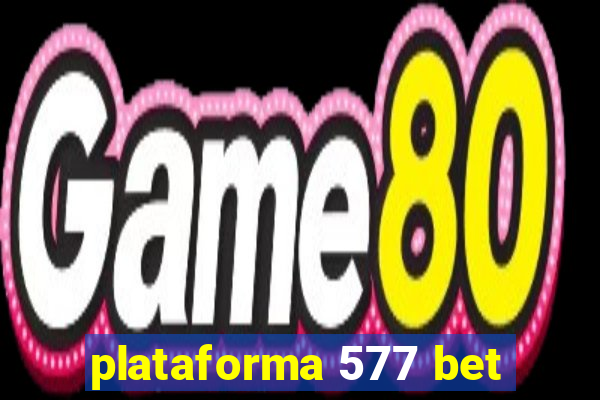 plataforma 577 bet